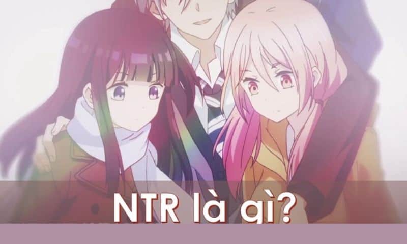 NTR là gì? Trong tiếng Nhật Netorare có nghĩa là “cắm sừng”