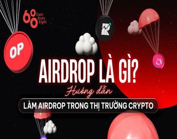 Airdrop - Tất cả những gì bạn cần biết về hoạt động này trong thị trường Crypto