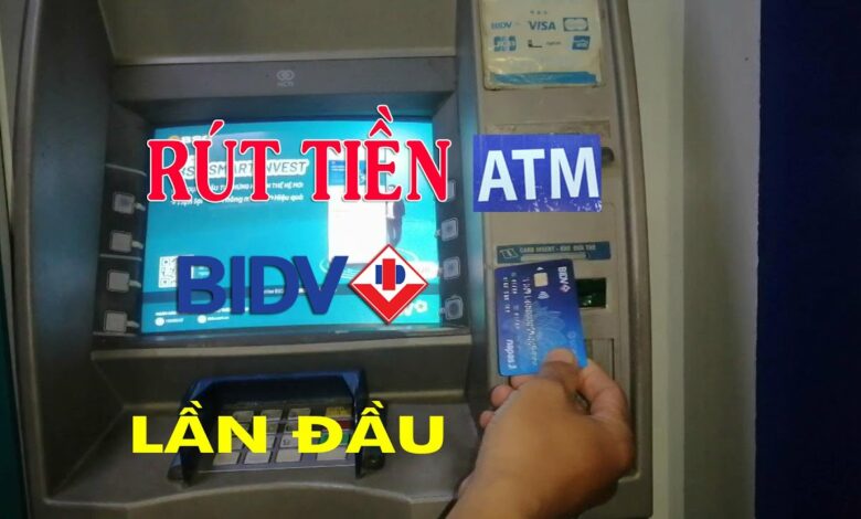 Cách Rút Tiền An Toàn và Nhanh Chóng từ ATM BIDV